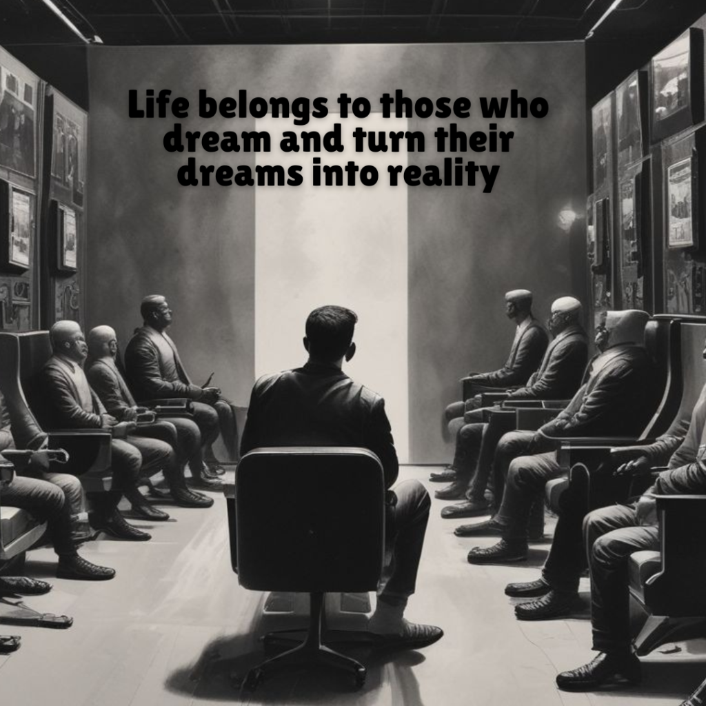 "Life belongs to those who dream and turn their dreams into reality."